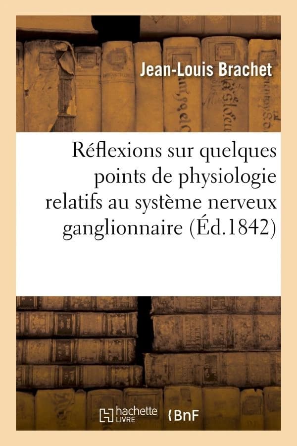 Reflexions sur quelques points de physiologie relatifs au systeme nerveux ganglionaire : au sujet