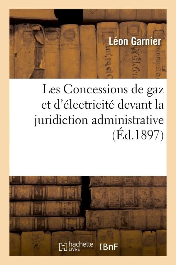 Les concessions de gaz et d'electricite devant la juridiction administrative
