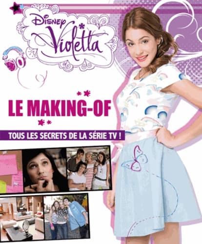 Violetta : le making-of : tous les secrets de la série TV !