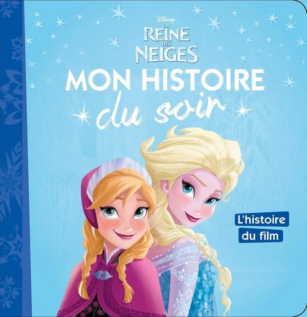 Mon histoire du soir : la Reine des Neiges : l'histoire du film