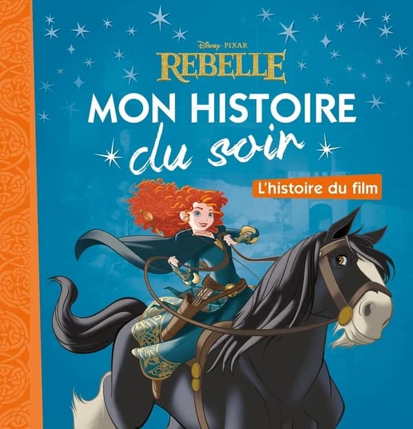 Mon histoire du soir : Rebelle : l'histoire du film