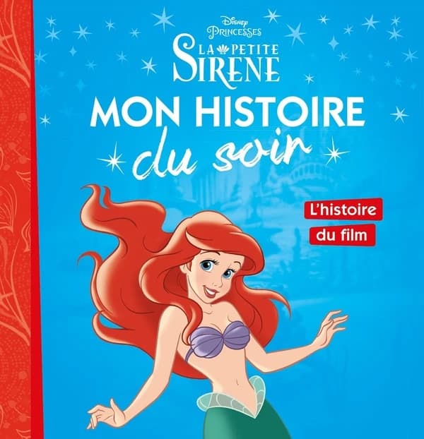 Mon histoire du soir : la Petite Sirène : l'histoire du film