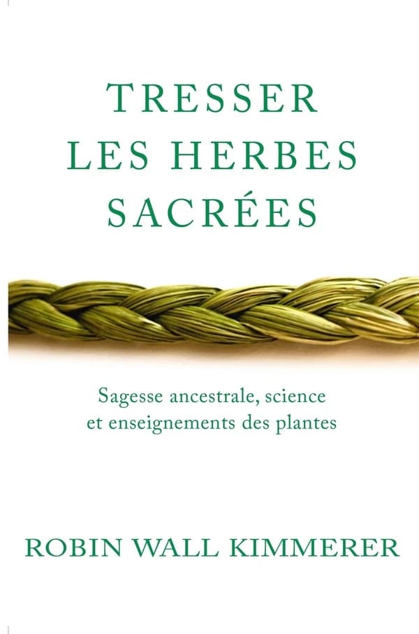 Tresser les herbes sacrées: Sagesse ancestrale, science et enseignements des plantes