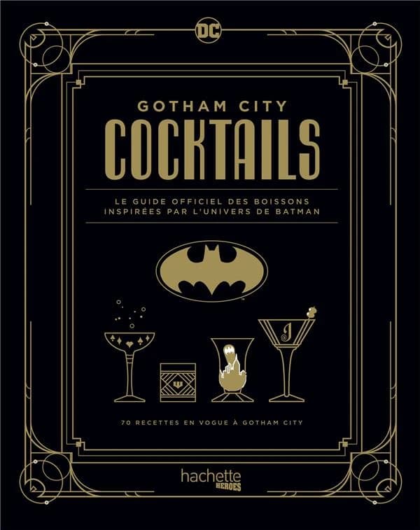 Gotham city cocktails : DC : le guide officiel des boissons inspirées par l'univers de Batman : 70 recettes en vogue dans la ville du super-héros iconique de DC