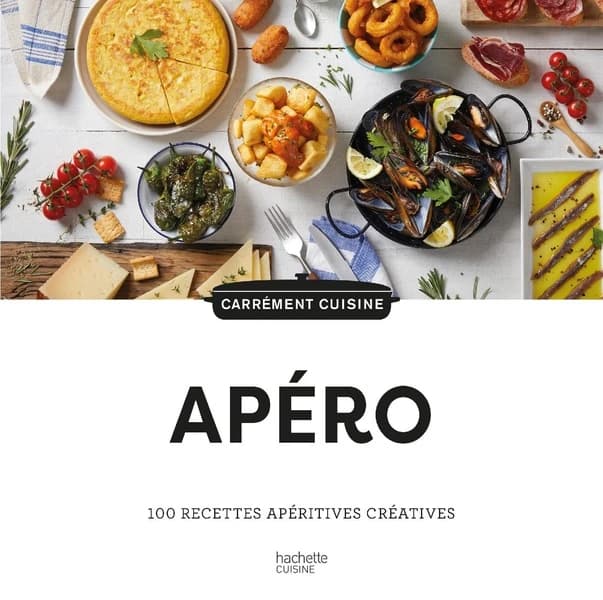 Apéro : 100 recettes apéritives créatives