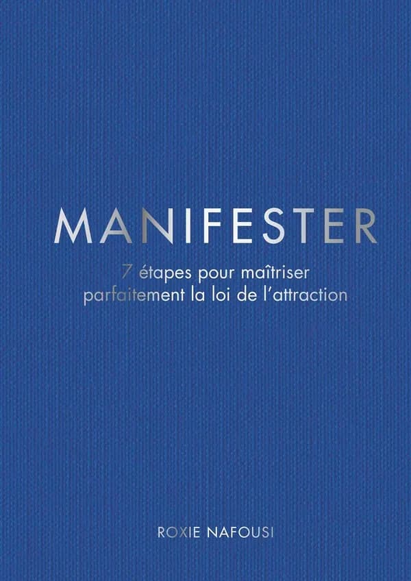 Manifester : 7 étapes pour maîtriser parfaitement la loi de l'attraction