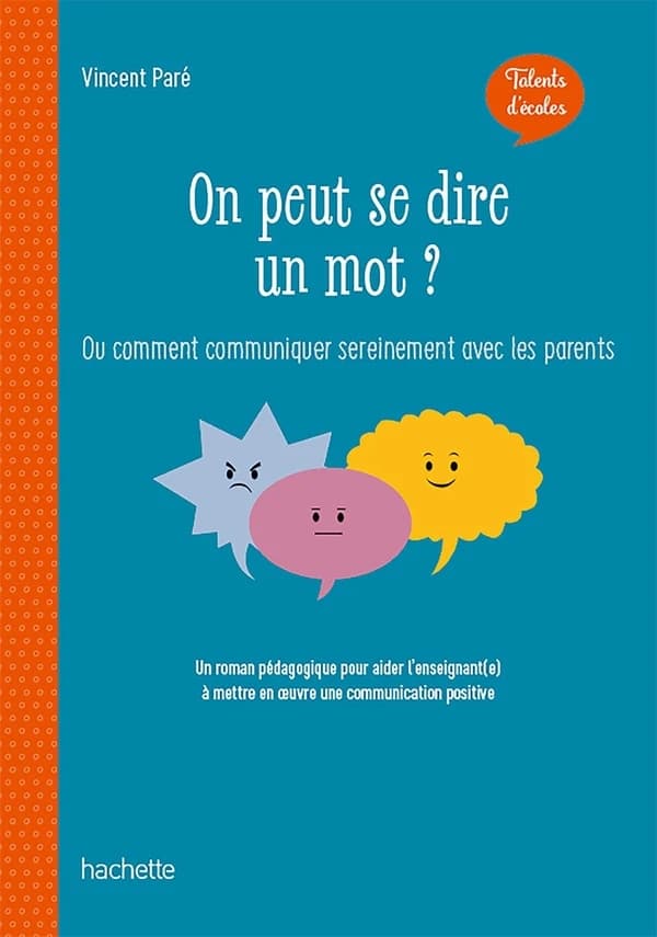 On peut se dire un mot ? : ou comment communiquer sereinement avec les parents : un roman pédagogique pour aider l'enseignant(e) à mettre en oeuvre une communication positive