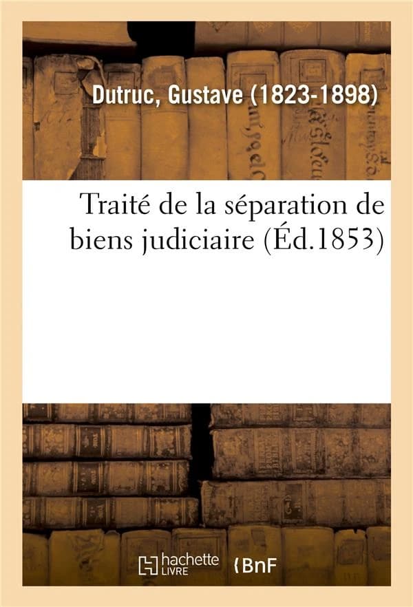 Traite de la separation de biens judiciaire