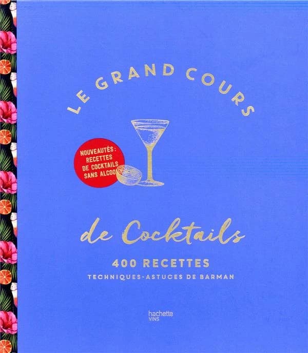 Le grand cours de cocktails : 400 recettes, techniques, astuces de barman