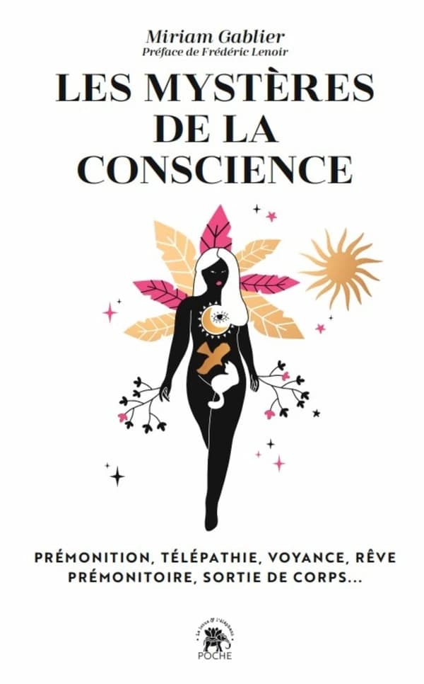 Les mystères de la conscience : prémonition, télépathie, voyance, rêve prémonitoire, sorties de corps