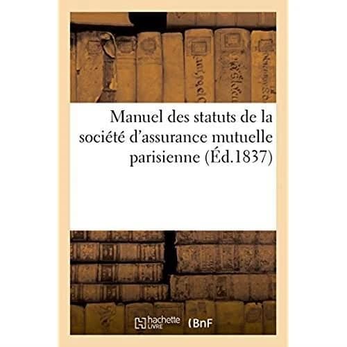 Manuel des statuts de la société d'assurance mutuelle parisienne