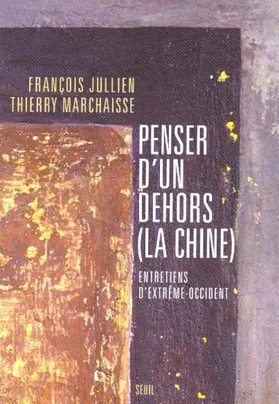 Penser d'un dehors, la Chine : entretiens d'Extrême-Occident