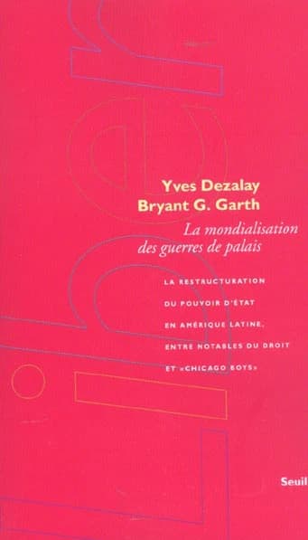 La mondialisation des guerres de palais : la restructuration du pouvoir d'État en Amérique latine, entre notables du droit et Chicago boys