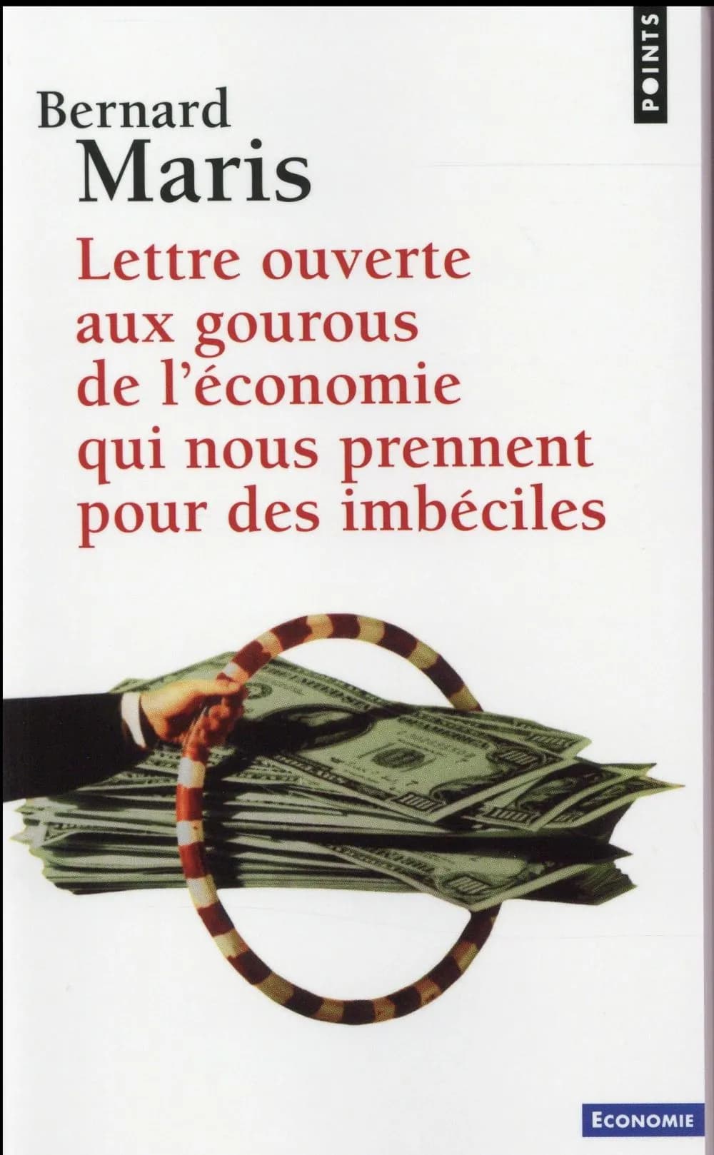 Lettre ouverte aux gourous de l'économie qui nous prennent pour des imbéciles (Éd. augm. d'une préf.) Bernard Maris