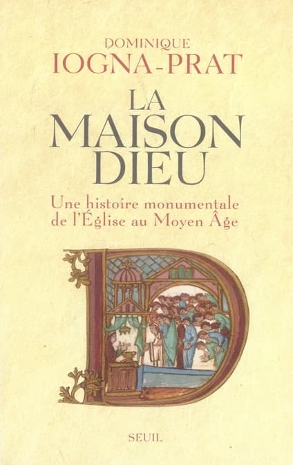 La maison Dieu : une histoire monumentale de l'Église au Moyen âge : v. 800-v. 1200