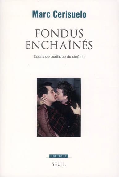 Fondus enchaînés : essais de poétique du cinéma