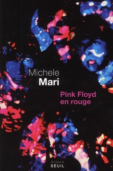 Pink Floyd en rouge : roman en 30 confessions, 53 témoignages, ...