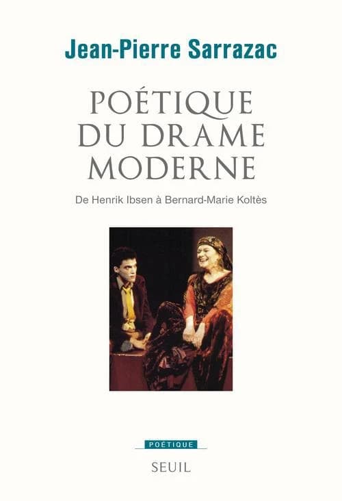 Poétique du drame moderne : de Henrik Ibsen à Bernard-Marie Koltès