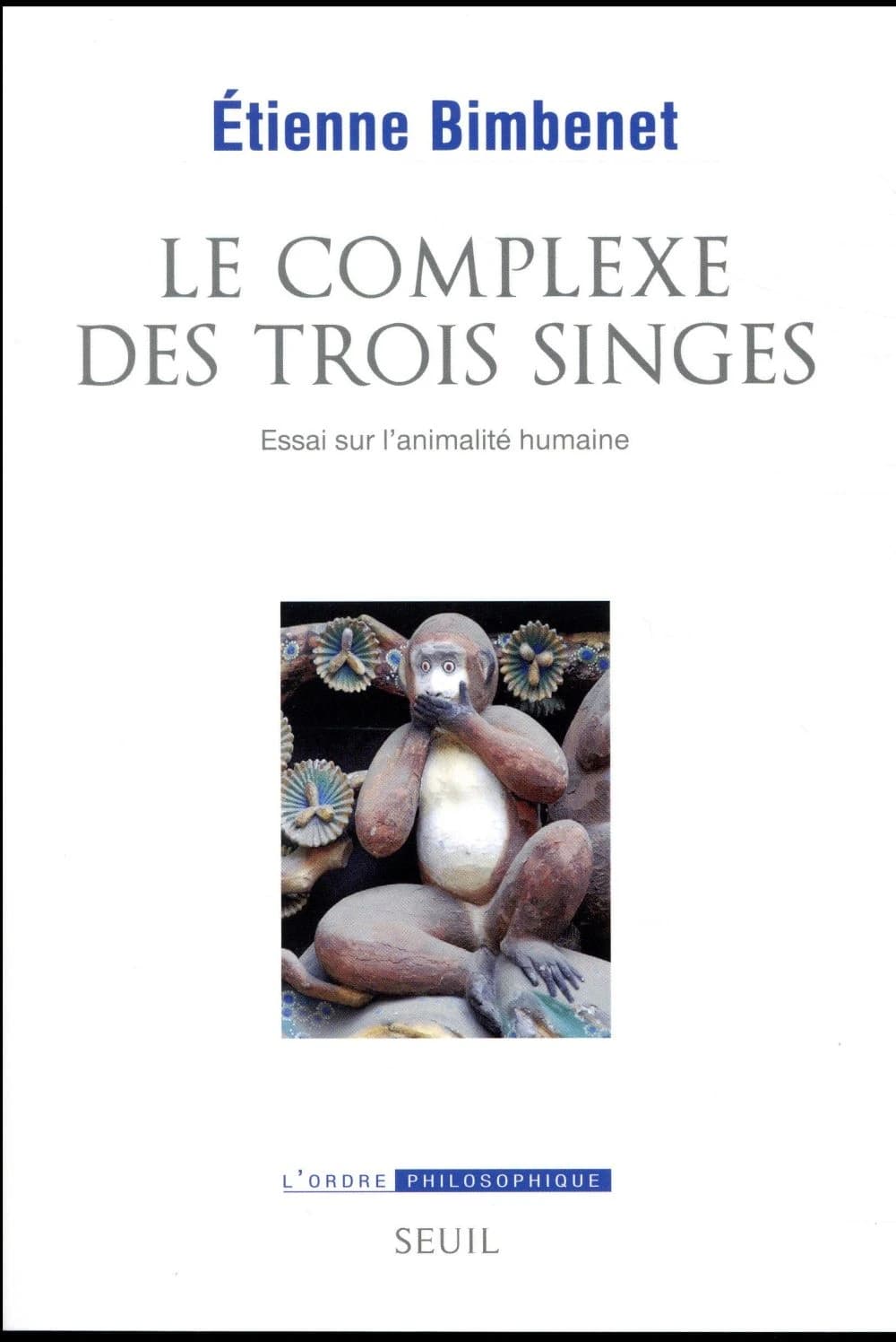 Le complexe des trois singes : essai sur l'animalité humaine