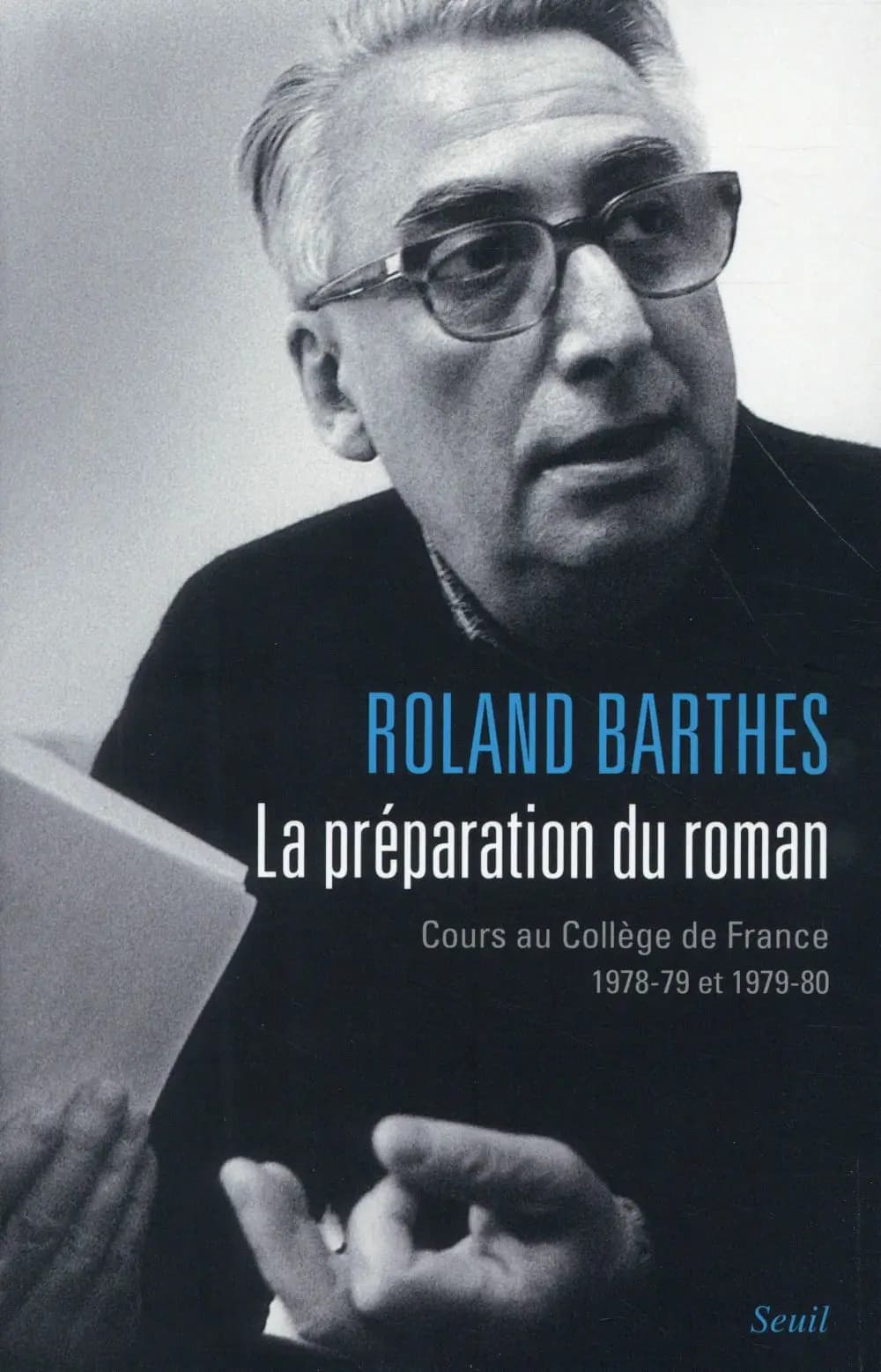 La préparation du roman : cours au Collège de France, 1978-1979 et 1979-1980 (Nouvelle éd.) Roland Barthes ; texte annoté par Nathalie Léger ; avant-propos de Bernard Comment...
