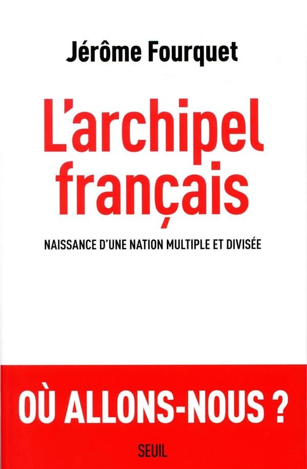 L'archipel français : naissance d'une nation multiple et divisée