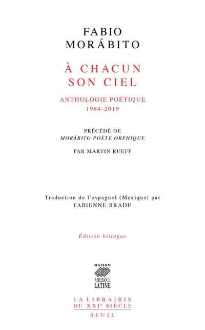 À chacun son ciel : anthologie poétique : 1984-2019. Précédé de Morábito poète orphique (Éd. bilingue) Fabio Morábito ; Martin Rueff ; traduction de l'espagnol (Mexique) par Fabienne Bradu