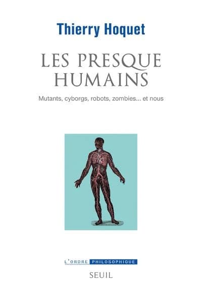 Les presque-humains : mutants, cyborgs, robots, zombies et nous