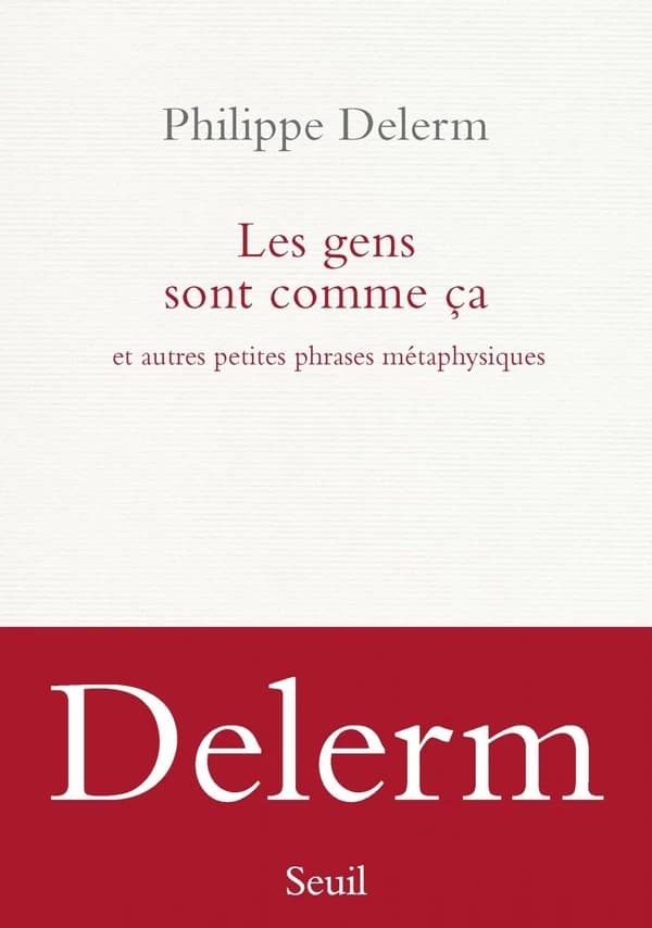 Les gens sont comme ça : et autres petites phrases métaphysiques