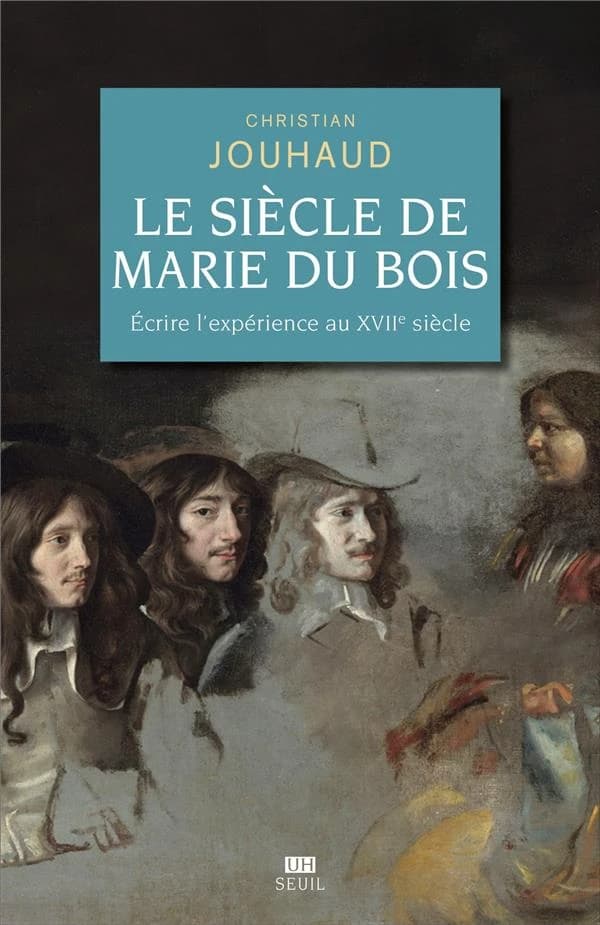 Le siècle de Marie Du Bois : écrire l'expérience au XVIIe siècle : écrire l'expérience au XVIIe siècle