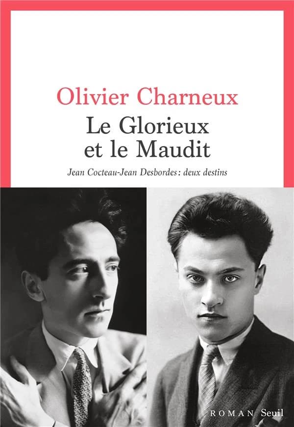 Le glorieux et le maudit : Jean Cocteau-Jean Desbordes, deux destins : roman