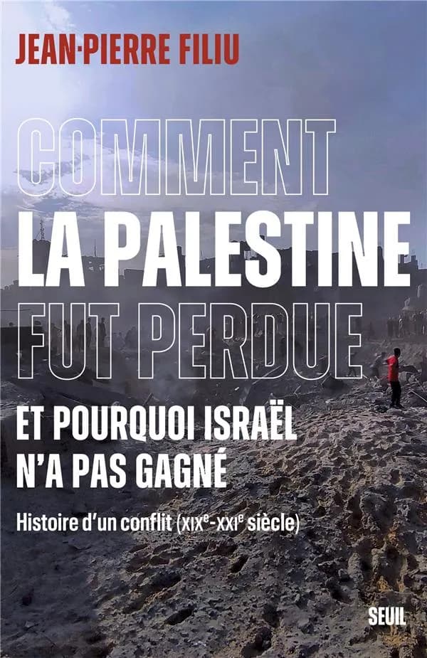 Comment la Palestine fut perdue et pourquoi Israël n'a pas gagné : histoire d'un conflit, XIXe-XXIe siècle