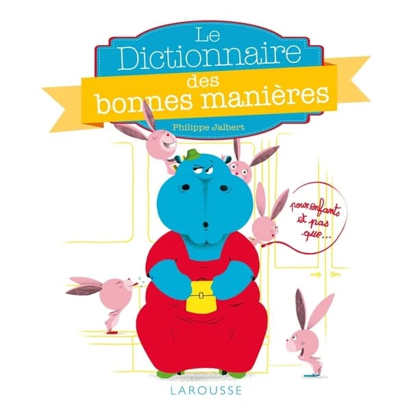 Le dictionnaire des bonnes manières : pour enfants et pas que