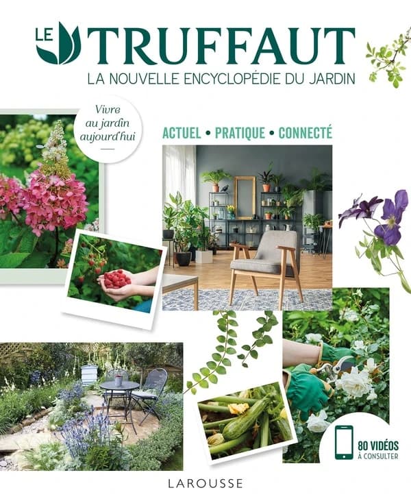 Le Truffaut : la nouvelle encyclopédie du jardin, actuel, pratique, connecté