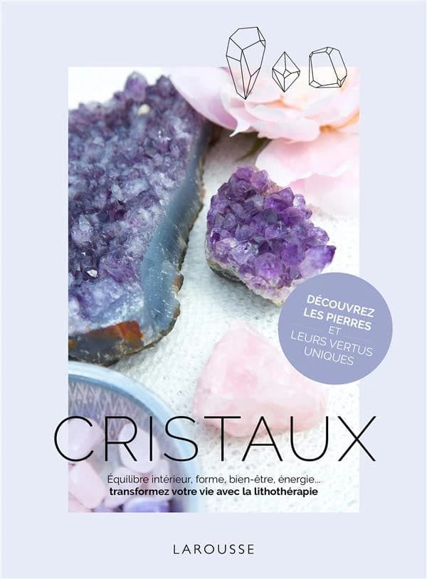 Cristaux : équilibre intérieur, forme, bien-être, énergie : transformez votre vie avec la lithothérapie