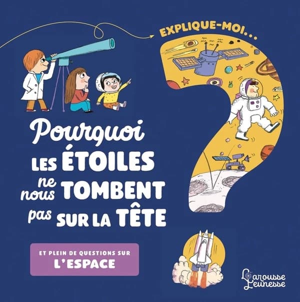 Pourquoi les étoiles ne nous tombent pas sur la tête ? : et plein de questions sur l'espace