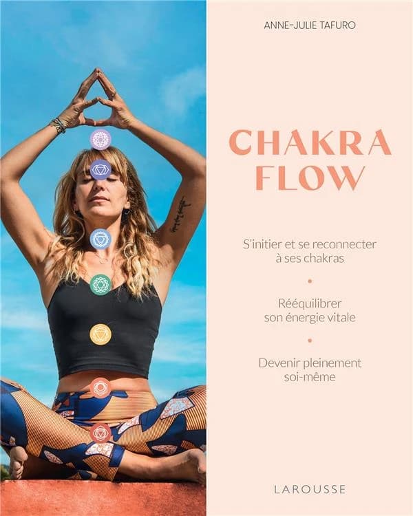 Chakra flow : s'initier et se reconnecter à ses chakras : rééquilibrer son énergie vitale : devenir pleinement soi-même
