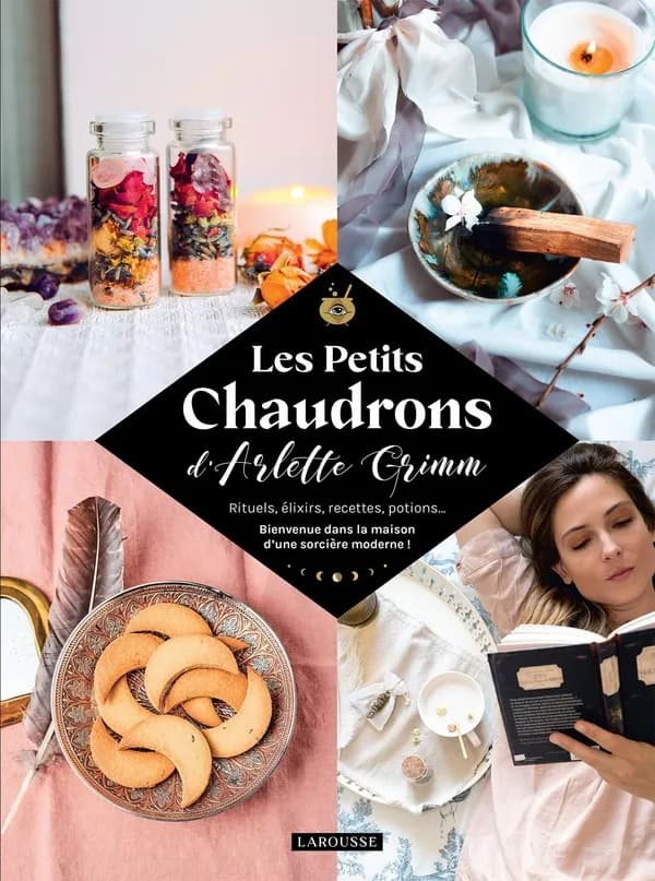 Les petits chaudrons d'Arlette Grimm : rituels, élixirs, recettes, potions : bienvenue dans la maison d'une sorcière moderne