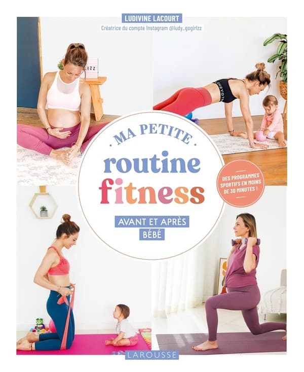 Ma petite routine fitness avant et après bébé : avant et après bébé : des programmes sportifs en moins de 30 minutes !