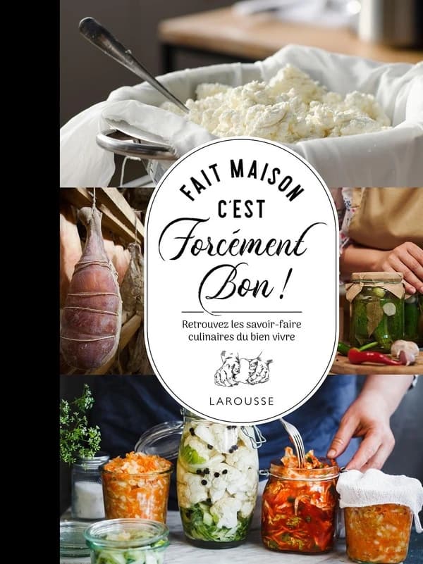 Fait maison c'est forcément bon ! : retrouvez les savoir-faire culinaires du bien vivre