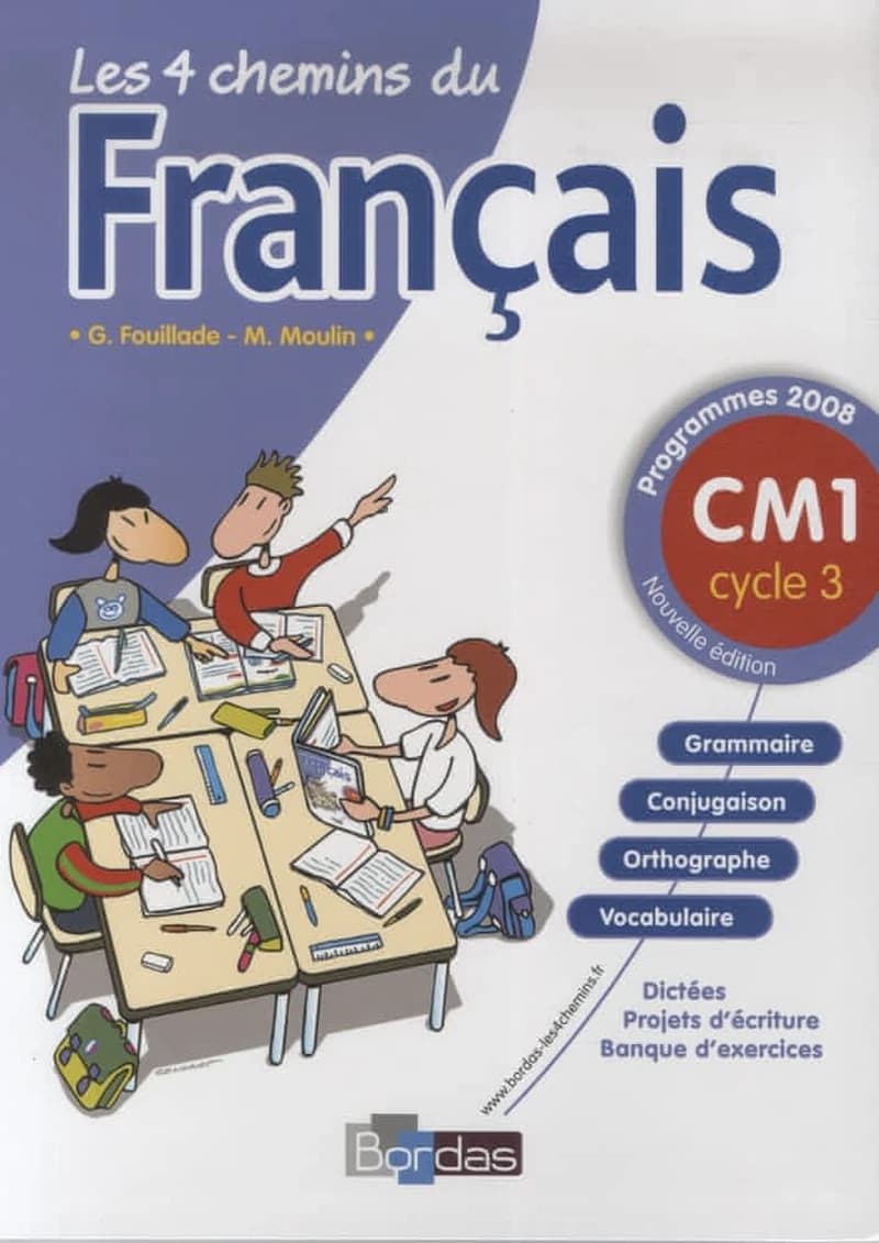Les 4 chemins du français : CM1 cycle 3 : programmes 2008 (Nouvelle éd.) G. Fouillade,... M. Moulin,...