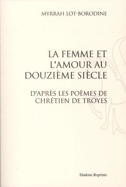 La femme et l'amour au douzième siècle d'après les poèmes de Chrétien de Troyes (1909)