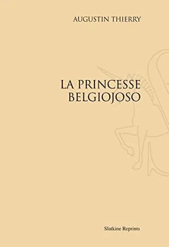 Une héroïne romantique : la princesse Belgiojoso (Reprod. en fac-sim) A. Augustin-Thierry