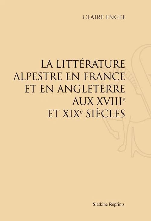 La littérature alpestre en France et en Angleterre aux XVIIIe et XIXe siècles