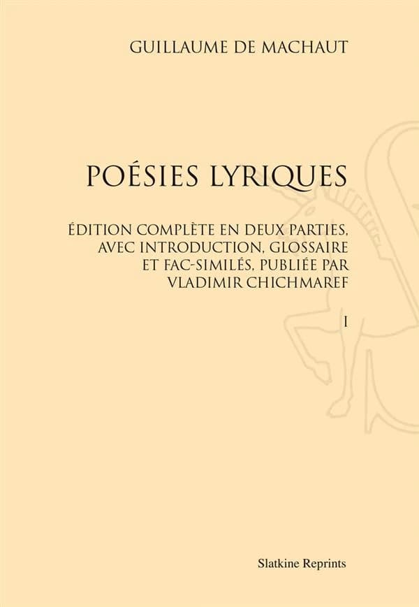 Poésies lyriques ; édition complete en deux parties, avec introduction, glossaire et fac-similés, publiée par Vladimir Chichmaref