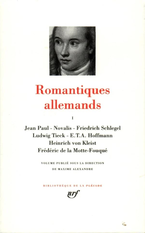 Romantiques allemands. I, Jean Paul, Novalis, Friedrich Schlegel, Ludwig Tieck, E.T.A. Hoffmann, Heinrich von Kleist, Frédéric de La Motte-Fouqué