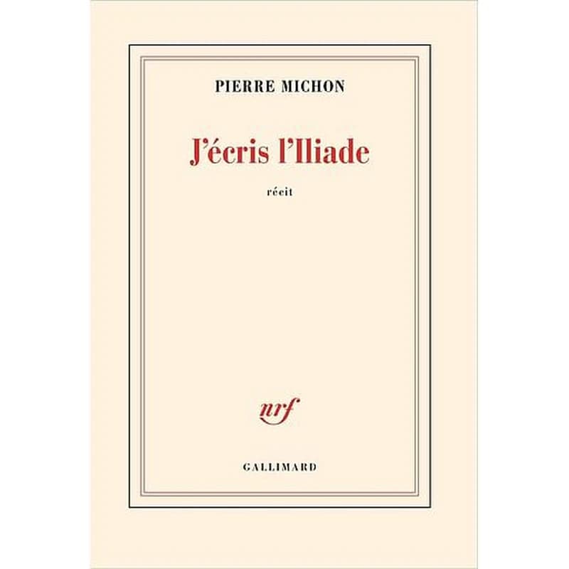 J'écris l'Iliade : récit