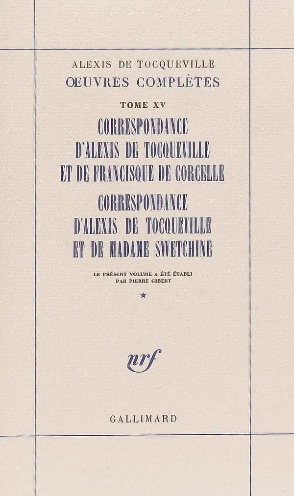 Correspondance d'Alexis de Tocqueville et de Francisque de Corcelle ; Correspondance d'Alexis de Tocqueville et de Madame Swetchine...