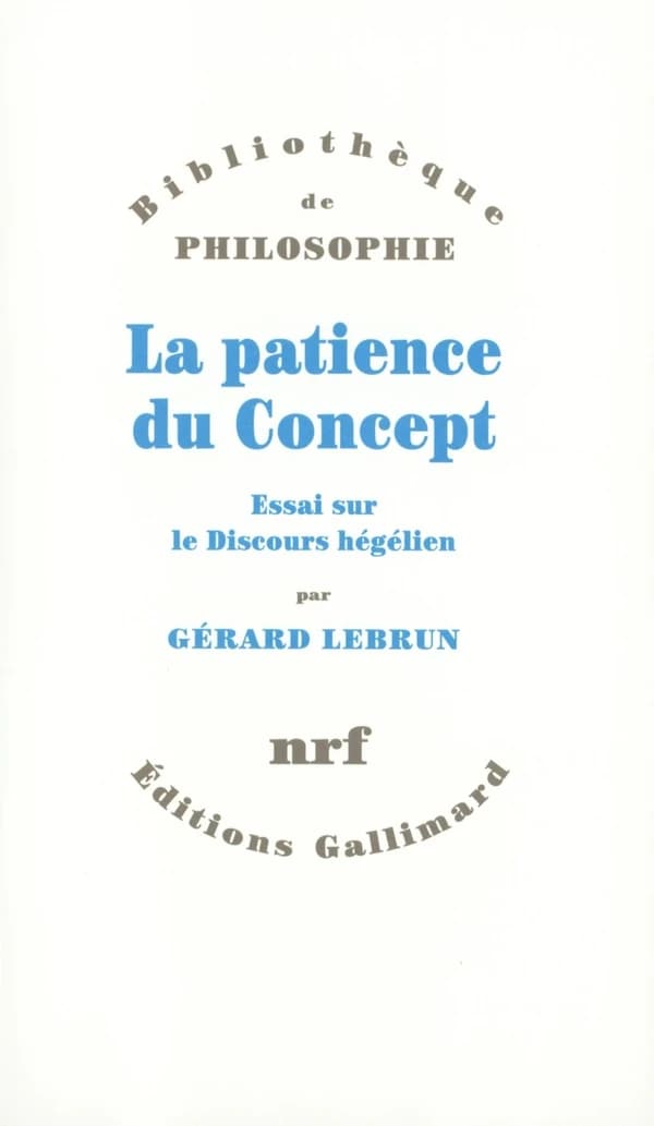 La patience du concept : essai sur le discours hégélien