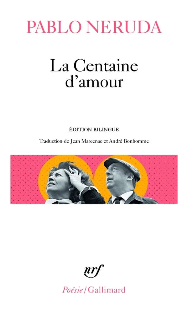 la centaine d'amour (Éd. bilingue) Pablo Neruda ; trad. de Jean Marcenac et André Bonhomme