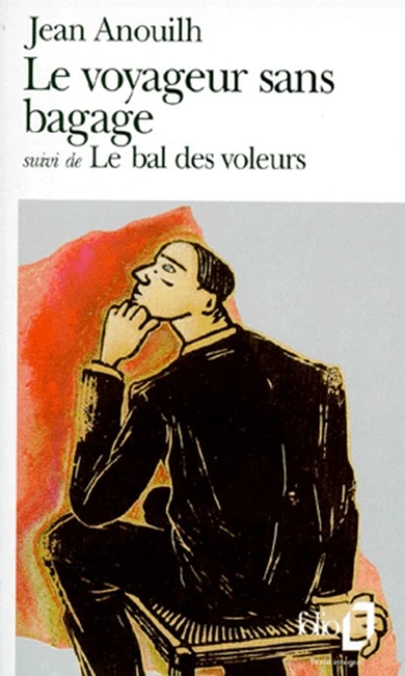 Le voyageur sans bagage ; suivi de Le bal des voleurs (Réimpr.) Jean Anouilh